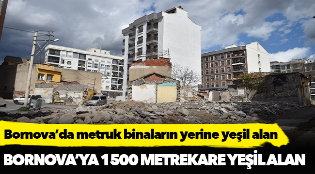 Bornova’da metruk binaların yerine yeşil alan