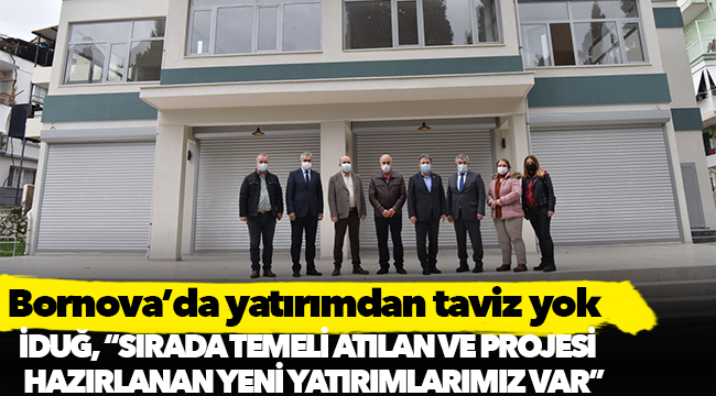 Bornova’da yatırımdan taviz yok