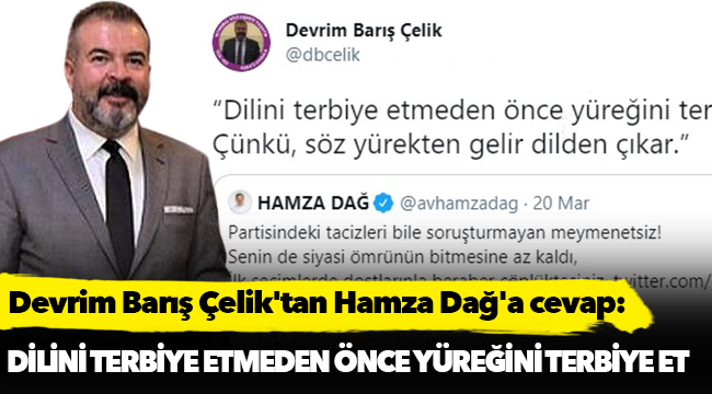 Çelik'tan Dağ'a cevap: Dilini terbiye etmeden önce yüreğini terbiye et