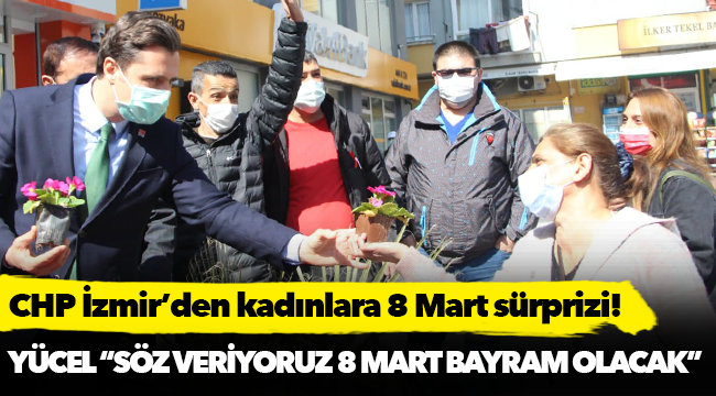 CHP İzmir’den kadınlara 8 Mart sürprizi!