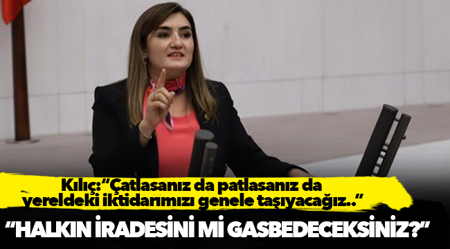 CHP İzmir Milletvekili Av. Sevda Erdan Kılıç: “Çatlasanız da patlasanız da yereldeki iktidarımızı genele taşıyacağız..”