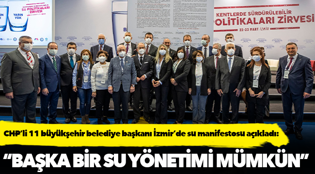 CHP’li 11 büyükşehir belediye başkanı İzmir’de su manifestosu açıkladı