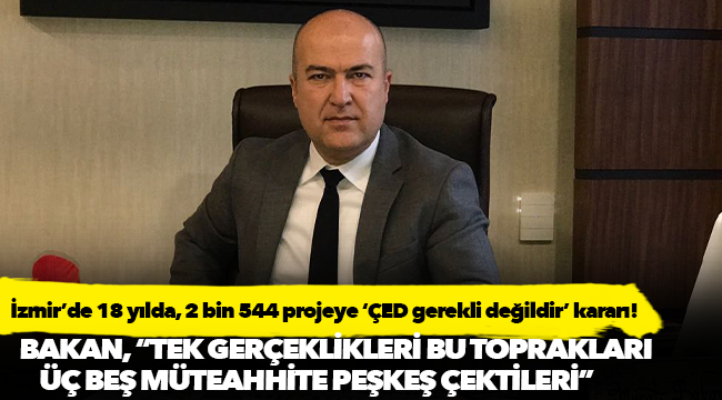 CHP&#039;li Bakan, &quot;Tek gerçeklikleri; bu toprakları ranta talana teslim edip üç beş müteahhitte peşkeş çektikleri’