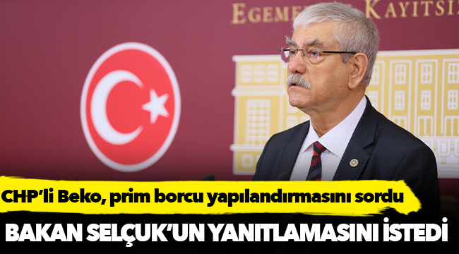 CHP’li Beko, prim borcu yapılandırmasını sordu