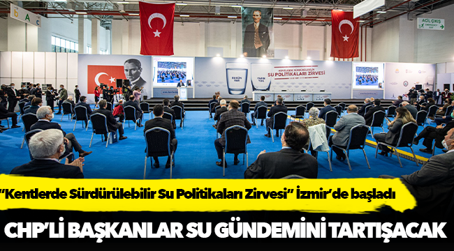 CHP’li belediye başkanları su gündemini tartışacak