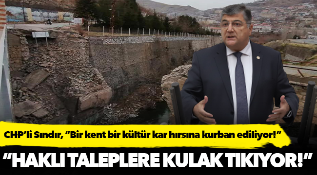CHP’li Sındır, “Bir kent bir kültür kar hırsına kurban ediliyor!”