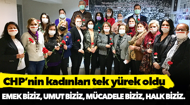 CHP’nin kadınları tek yürek oldu