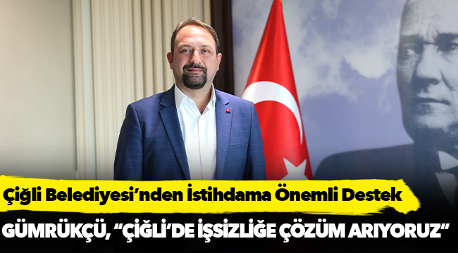 Çiğli Belediyesi’nden İstihdama Önemli Destek