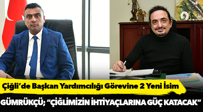 Çiğli’de Başkan Yardımcılığı Görevine 2 Yeni İsim