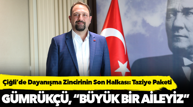 Çiğli’de Dayanışma Zincirinin Son Halkası: Taziye Paketi