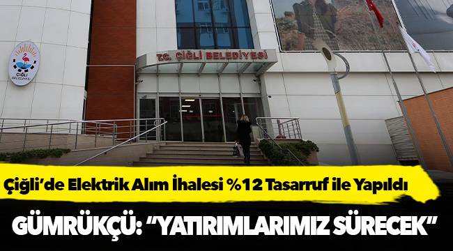  Çiğli’de Elektrik Alım İhalesi %12 Tasarruf ile Yapıldı