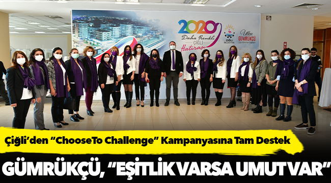 Çiğli’den “ChooseTo Challenge” Kampanyasına Tam Destek