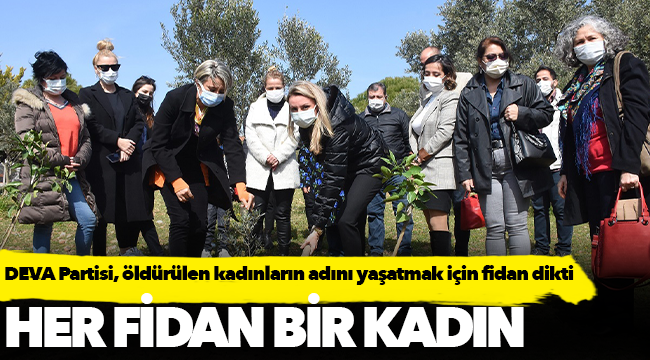 DEVA Partisi, öldürülen kadınların adını yaşatmak için fidan dikti