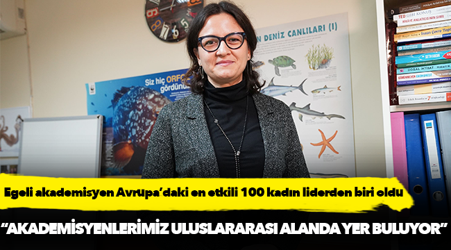 Egeli akademisyen Avrupa’daki en etkili 100 kadın liderden biri oldu