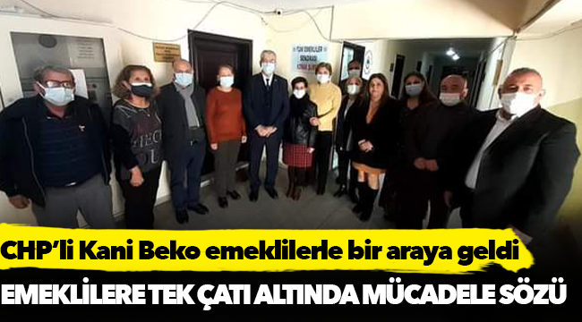 Emeklileri ziyaret eden Beko, destek sözü verdi