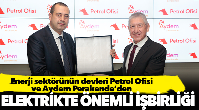 Enerji sektörünün devleri Petrol Ofisi ve  Aydem Perakende’den elektrikte önemli iş birliği