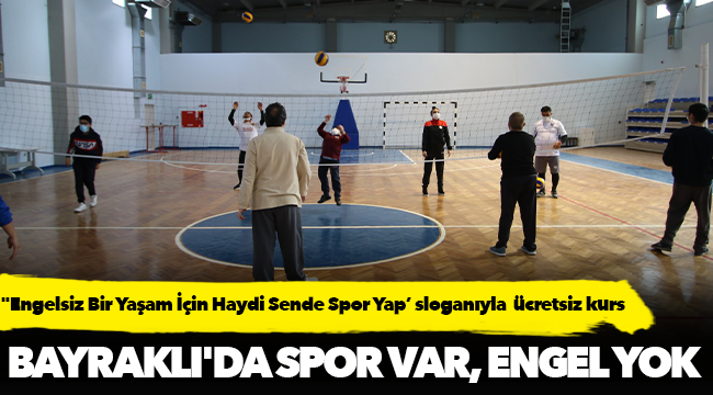 "Engelsiz Bir Yaşam İçin Haydi Sende Spor Yap’ sloganıyla  ücretsiz kurs