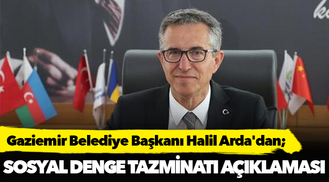 Gaziemir Belediye Başkanı Halil Arda'dan sosyal denge tazminatı açıklaması