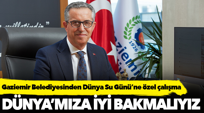 Gaziemir Belediyesinden Dünya Su Günü’ne özel çalışma