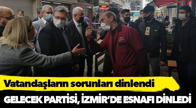 GELECEK PARTİSİ, İZMİR’DE ESNAFI DİNLEDİ