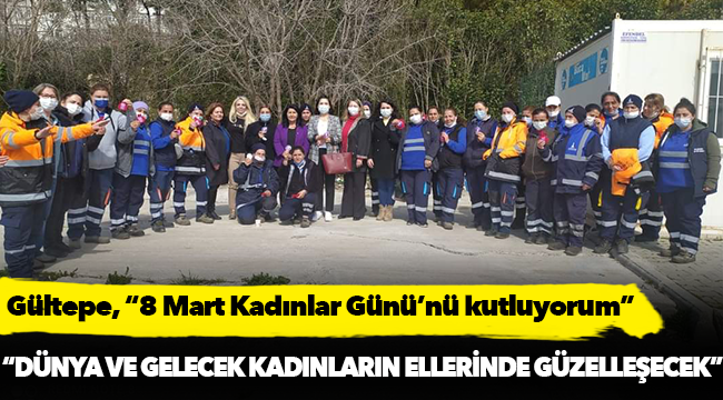 Gültepe, "Dünya ve gelecek kadınların ellerinde güzelleşecek"