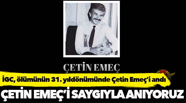 İGC, ölümünün 31. yıldönümünde Çetin Emeç’i andı