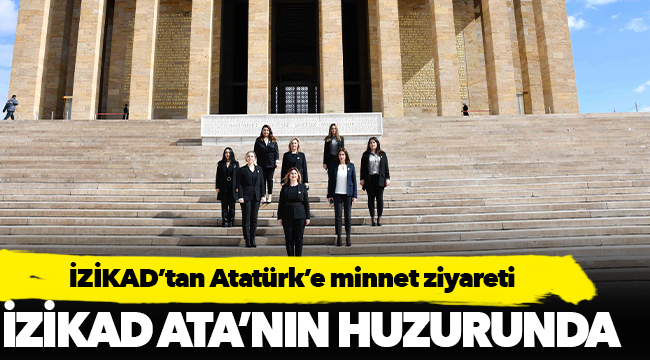 İZİKAD’tan Atatürk’e minnet ziyareti