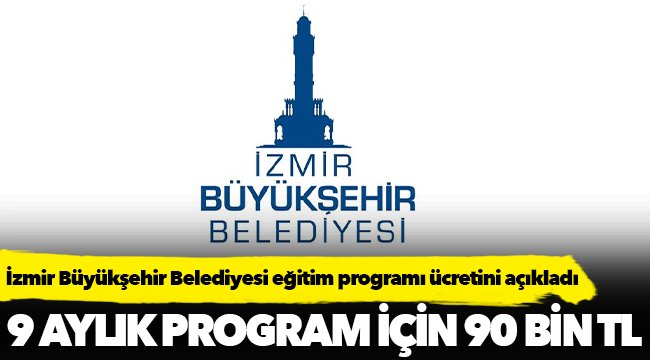 İzmir Büyükşehir Belediyesi, "9 ay sürecek eğitim programı için ödenecek tutar 90 bin TL'dir"