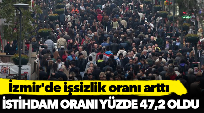 İzmir&#039;de işsizlik oranı arttı