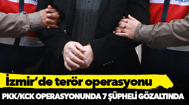 İzmir'de terör operasyonu: 7 gözaltı
