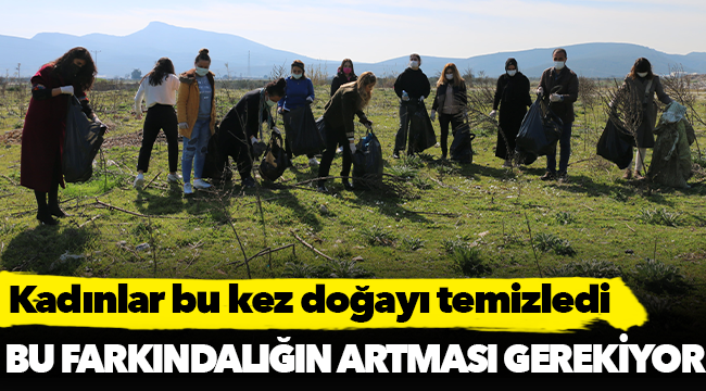 Kadınlar bu kez doğayı temizledi