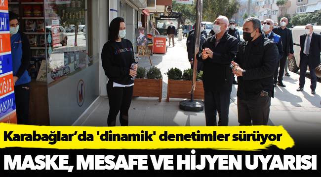 Karabağlar’da 'dinamik' denetimler sürüyor