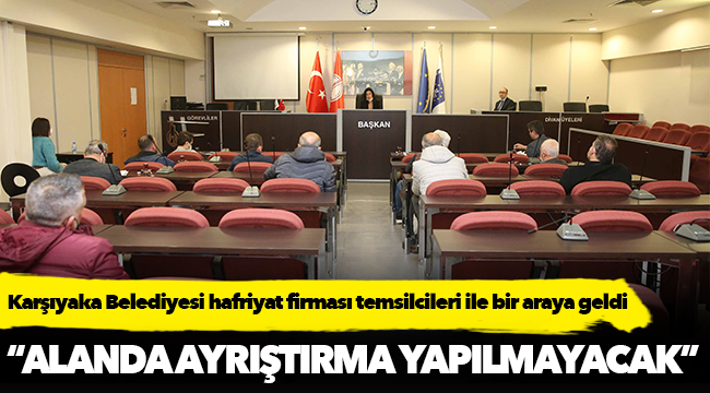 Karşıyaka Belediyesi hafriyat firması temsilcileri ile bir araya geldi