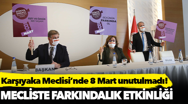 Karşıyaka Meclisi’nde 8 Mart unutulmadı!
