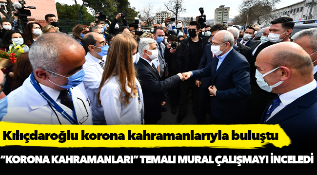 Kılıçdaroğlu korona kahramanlarıyla buluştu