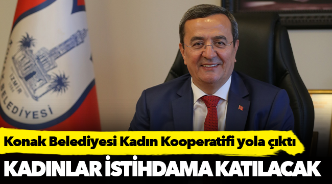 Konak Belediyesi Kadın Kooperatifi yola çıktı