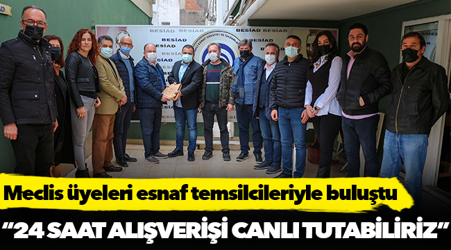 Meclis üyeleri esnaf temsilcileriyle buluştu