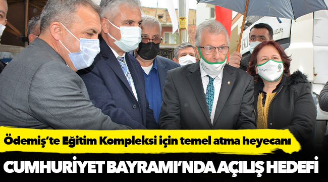 Ödemiş’te Eğitim Kompleksi için temel atma heyecanı