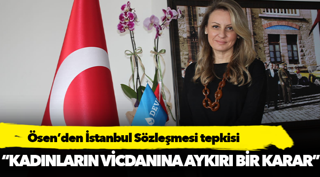 Ösen’den İstanbul Sözleşmesi tepkisi