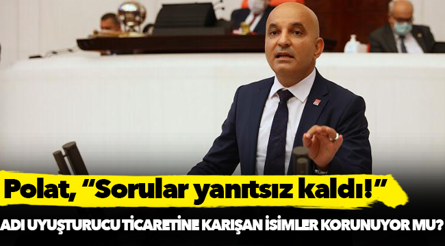 Polat, "Sorular yanıtsız kaldı!"