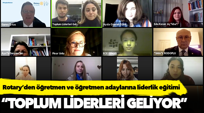 Rotary’den öğretmen ve öğretmen adaylarına pandemide liderlik eğitimi