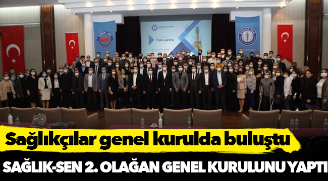 Sağlıkçılar genel kurulda buluştu