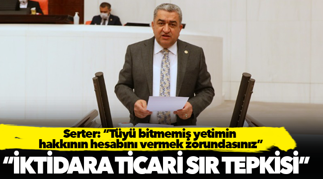 Serter’den iktidara ‘Ticari sır’  tepkisi