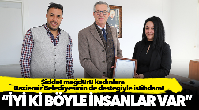 Şiddet mağduru kadınlara Gaziemir Belediyesinin de desteğiyle istihdam!