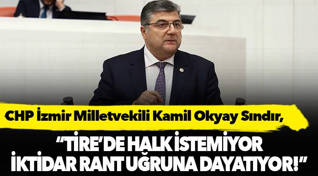 “Tire’de halk istemiyor iktidar rant uğruna dayatıyor!”