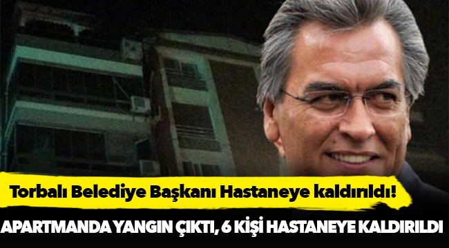 Torbalı Belediye Başkanı İsmail Uygur'un evi yandı, 6 kişi dumandan etkilendi