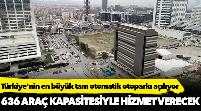 Türkiye'nin en büyük tam otomatik otoparkı açılıyor