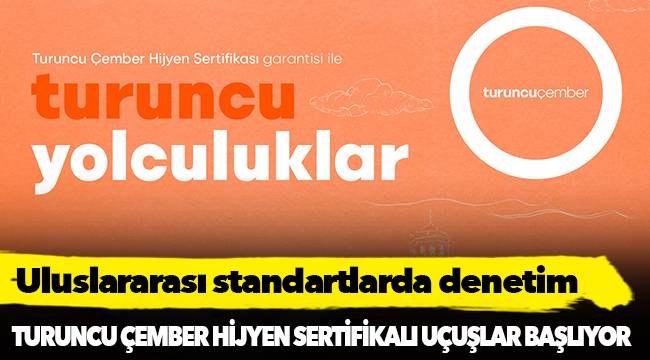 Turuncu Çember hijyen sertifikalı uçuşlar İzmir’den başlıyor