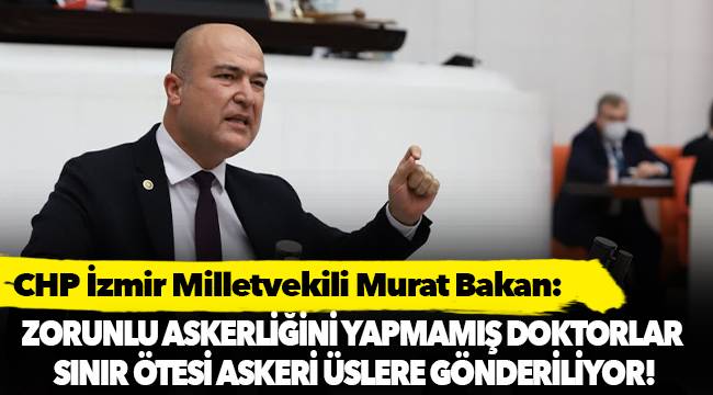 Zorunlu askerliğini yapmamış doktorlar  sınır ötesi askeri üslere gönderiliyor!