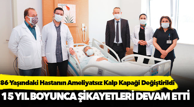 86 Yaşındaki Hastanın Ameliyatsız Kalp Kapaği Değiştirildi